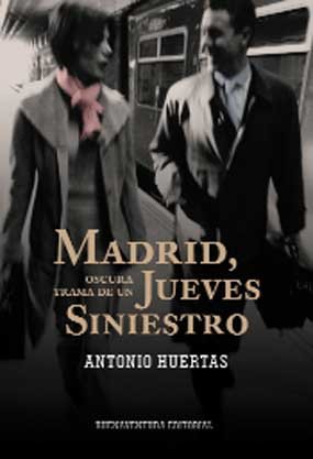 Antonio Huertas novela el 11-M en ‘Madrid, oscura trama de un jueves siniestro’