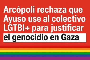 Arcópoli condena a Ayuso por usar el colectivo LGTBI+ para justificar el genocidio en Gaza
